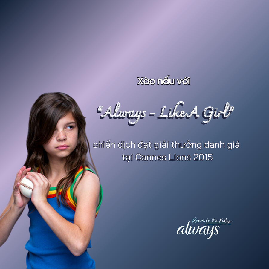 Xào nấu với "Always - Like A Girl" chiến dịch đạt giải thưởng danh giá tại Cannes Lions 2015